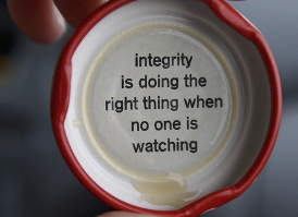 Integrity is doing the right thing when no one is watching.