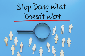 Stop Doing What Doesn't Work